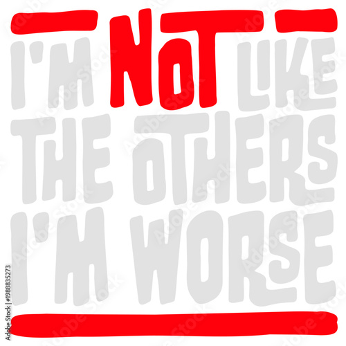 I'm Not Like The Others I'm Worse – a hilariously self-aware twist on standing out. Perfect for anyone who owns their chaos with pride. Sarcastic, bold and a great gift for unapologetic rebels.