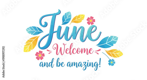 June Welcome And Be Amazing Text With Leaves And Flowers