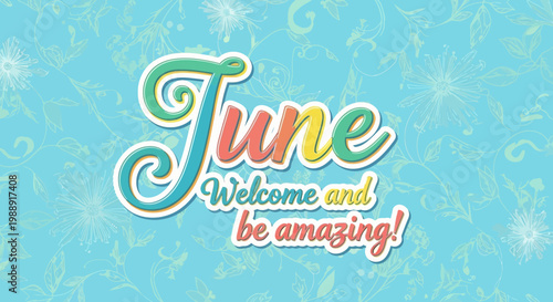 June Welcome and Be Amazing! Motivational Text with Floral Pattern Background