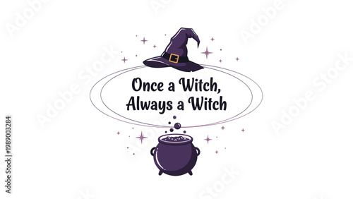 Magical illustration featuring a purple witch hat above a bubbling cauldron with the text Once a Witch, Always a Witch.