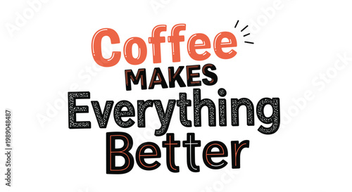 Motivational coffee typography quote says coffee makes everything better with a playful hand-drawn font and stylized sunburst details.