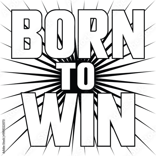 Born to win motivational phrase with a comic book style sunburst background