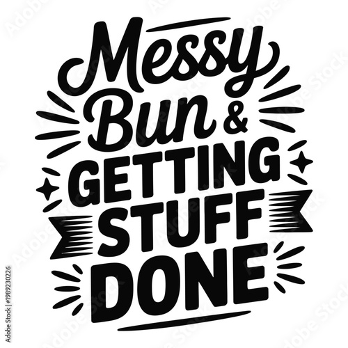 Hand lettered typography design featuring the phrase messy bun getting stuff done