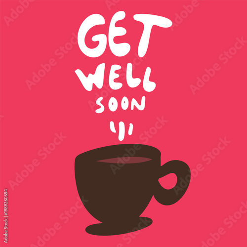 Get well soon message with cup illustration. Warm supportive card design for recovery wishes, greeting cards and emotional support themes.