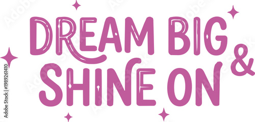 Dream big shine on text with pink stars lettering