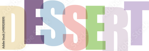 Colorful pastel letters spell out the word DESSERT with transparent overlap effect isolated on white background