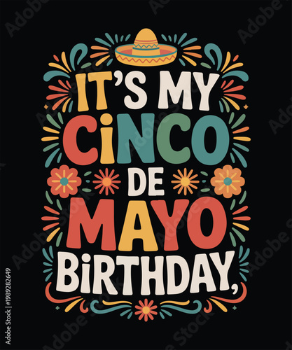 It’s my cinco de mayo birthday