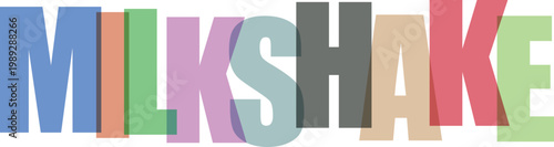 Colorful word milkshake in bold block letters with overlapping translucent shades