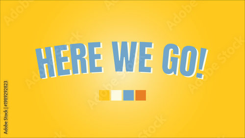 Bold 'Here We Go!' Motivational Message on a Vibrant Yellow Background, Perfect for Starting New Ventures and Exciting Journeys with a Playful Retro Style