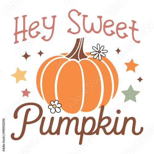 Hey Sweet Pumpkin T-shirt Design, Fall Quote Typography Shirt, Thanksgiving Autumn Clipart, Cozy Season Tshirt Illustration