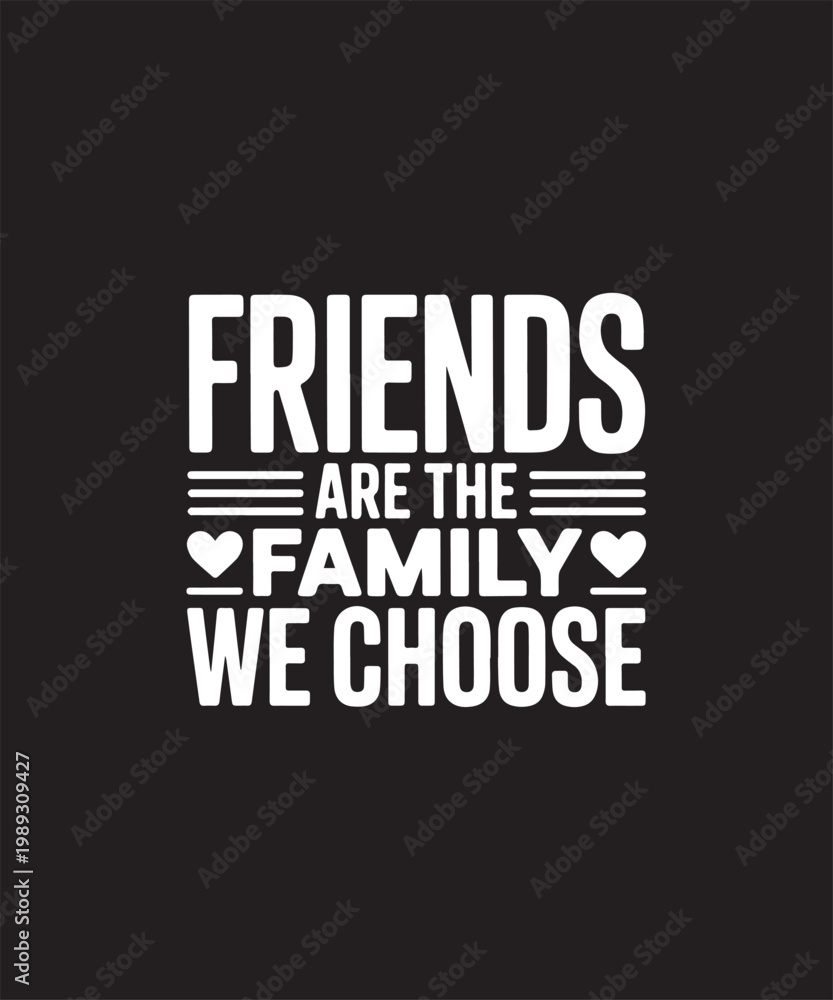 Fototapeta premium Friends are the Family We Choose Typography – Heartfelt Friendship Quote Graphic