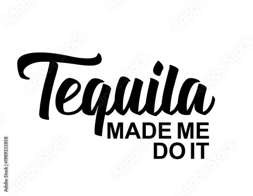Tequila Made Me Do It 