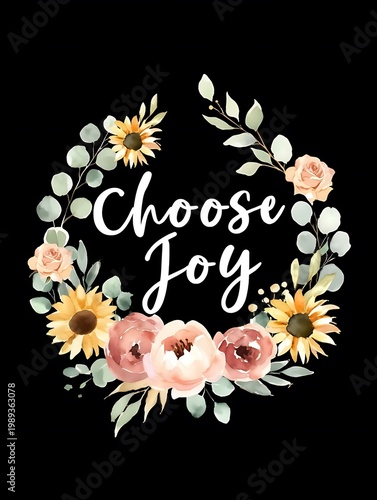 Choose Joy floral wreath with sunflowers and roses quote art, inspirational and uplifting floral design