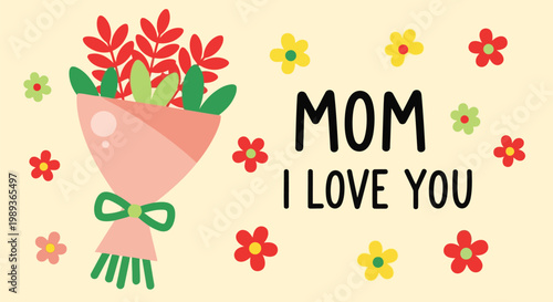 Colorful bouquet of flowers with mom i love you message on a sweet background