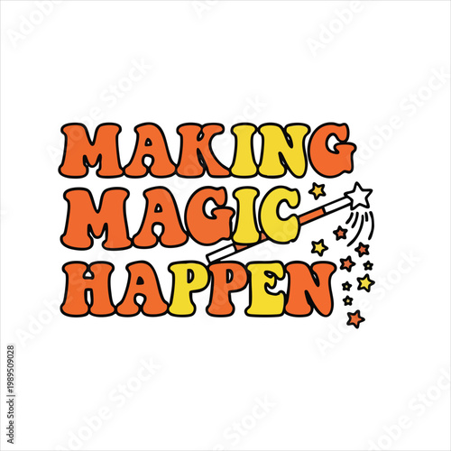 Bold orange and yellow text making magic happen with a sparkly magic wand and stars keywords: magic, making magic happen, text