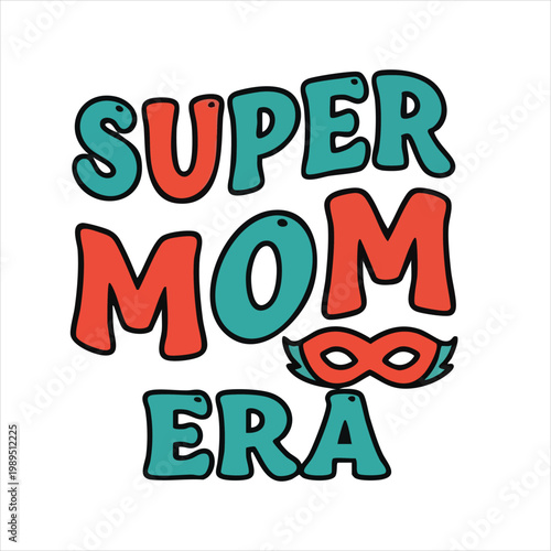 Retro super mom era text with superhero mask and vibrant colors on white background keywords: super mom era, superhero mom, mom