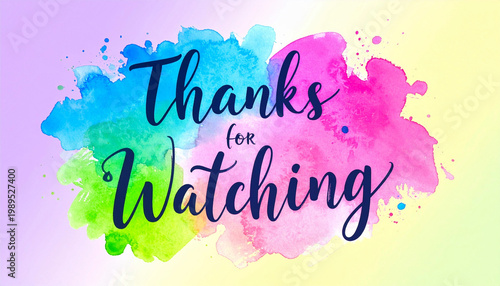 Handwritten text Thanks for watching with watercolor splashes. Artistic closing message for video content. Creative bright end screen graphic element 