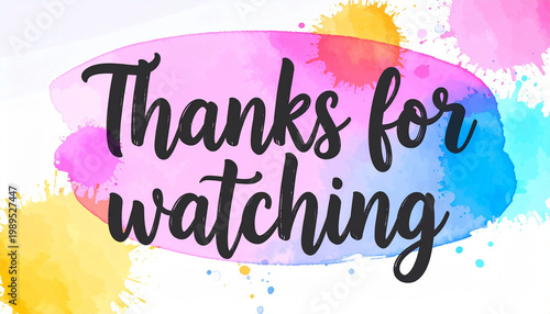 Handwritten text Thanks for watching with watercolor splashes. Artistic closing message for video content. Creative bright end screen graphic element 