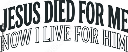 Jesus Died For Me Now I Live For Him Inspirational Christian Typography Vector Illustration