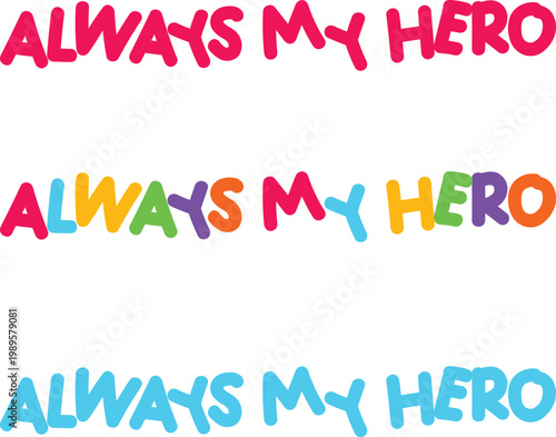 Always my hero text for greeting card, t-shirt, cup print, decoration, banner.