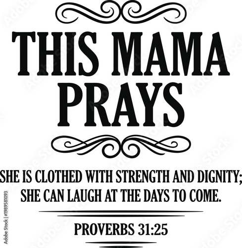 This Mama Prays She Is Clothed With Strength and Dignity – Bold Black Swirl Ornament Bible Verse Proverbs 31:25 Christian Mother T-Shirt Graphic Design