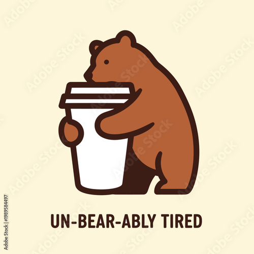 Brown bear holding a white coffee cup with text Un-bear-ably Tired