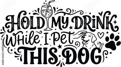 Quirky hand lettering sign hold my drink while i pet this dog