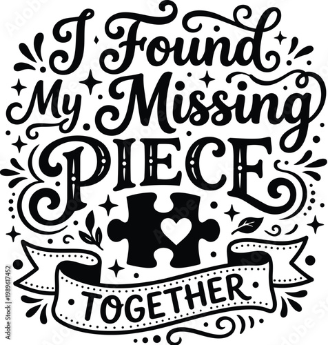Vector art with decorative lettering i found my missing piece together