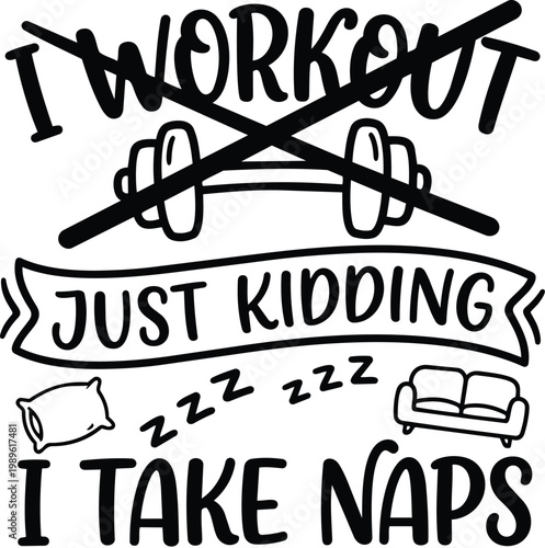 Humorous hand drawn quote illustration saying i workout just kidding i take naps