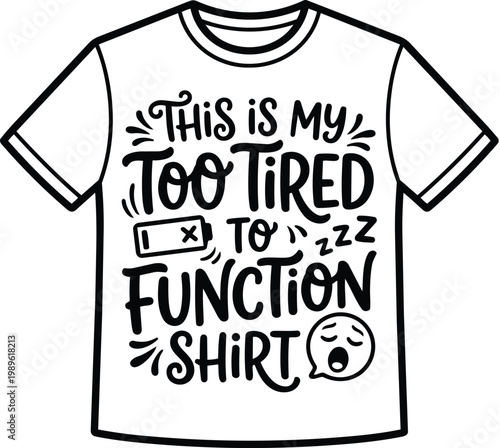 Line art shirt with exhausted slogan this is my too tired to function shirt