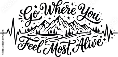 Go where you feel most alive mountain landscape line art design