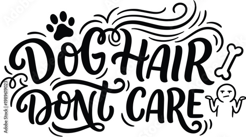 Hand lettered dog hair dont care vector design with swirls paw print and cartoon figure