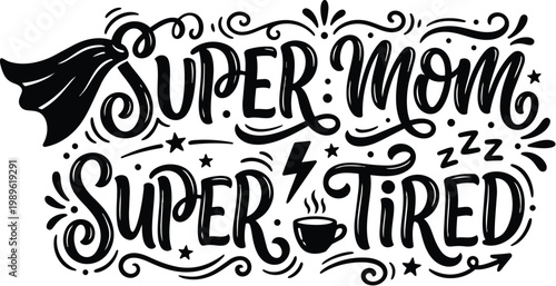 Hand lettered design super mom tired with coffee cup and swirls