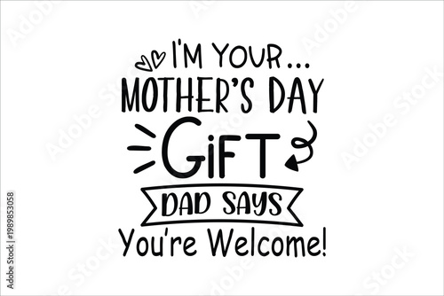 Tableau sur toile I'm Your Mother's Day Gift Dad Says You're Welcome Funny T Shirt Design