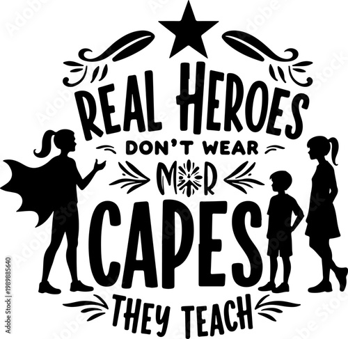 Teacher, Real Heroes, Educator Quote, Inspirational Typography, Black Silhouette Vector