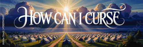 How Can I Curse fantasy typography over vast tent camp at sunrise with dramatic clouds and radiant sunbeams
