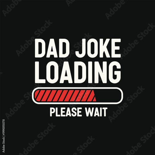 Dad joke loading please wait progress bar funny father humor typography t-shirt design