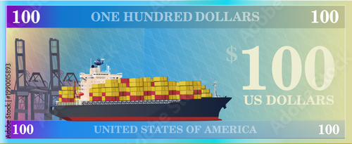 Banknote design one hundred dollar bill with container cargo ship