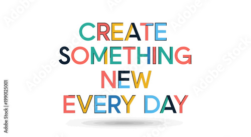 Colorful Text "Create Something New Every Day" Motivational Message