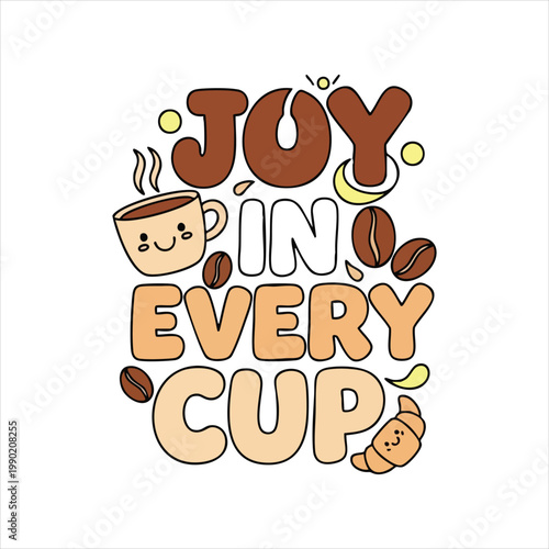 Joy in every cup coffee phrase with cute elements coffee bean hand drawn happiness typography croissant breakfast beverage lettering illustration delicious creative communication