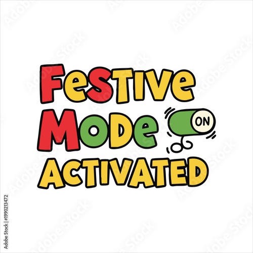 Festive mode activated - fun holiday graphic with on switch party supplies activated celebration excitement seasonal christmas new year birthday typography illustration colorful