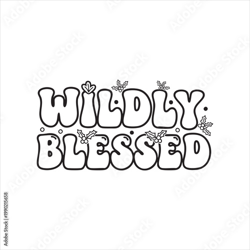 Black and white line art typography graphic text wildly blessed with holly accents hand drawn good fortune typography illustration monochrome whimsical grateful thankful religious
