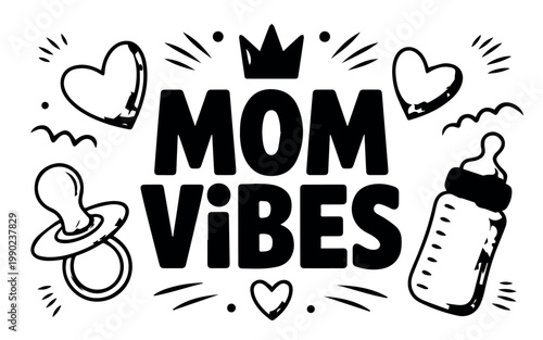 A charming black and white hand-drawn illustration featuring the bold text "MOM VIBES" crowned with a small royal crown, surrounded by essential baby items and decorative hearts.