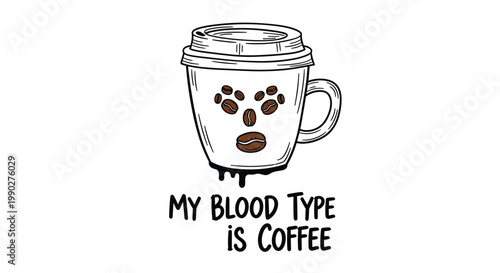 Humorous illustration of a coffee cup with a face made of coffee beans and text My Blood Type Is Coffee on white.