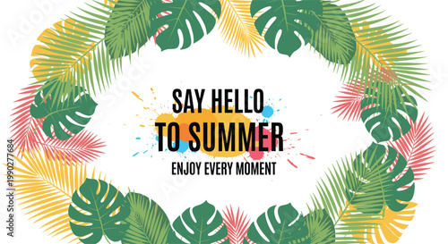 Vibrant summer design features a lush circular frame of green and colorful palm leaves around the text Say Hello to Summer.
