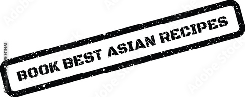 Distressed rectangular rubber stamp featuring the phrase BOOK BEST ASIAN RECIPES for culinary promotions