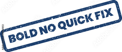 Distressed rectangular rubber stamp illustrating the cautionary statement bold no quick fix solution approach