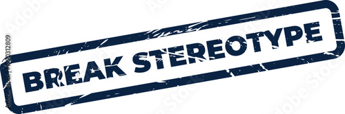 Distressed rectangular rubber stamp with Break Stereotype text, symbolizing diversity, inclusion, and challenging perceptions
