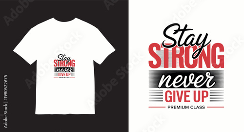Stay strong never give up inspirational quote t-shirt design.