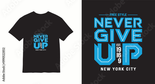Never give up freestyle t-shirt design with new york city reference.